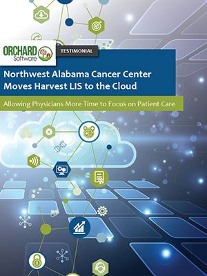 Orchard’s Cloud-based LIS Using AWS—Live at Northwest Alabama Cancer Center